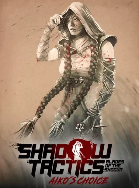 Shadow Tactics: Blades of the Shogun - Aiko's Choice